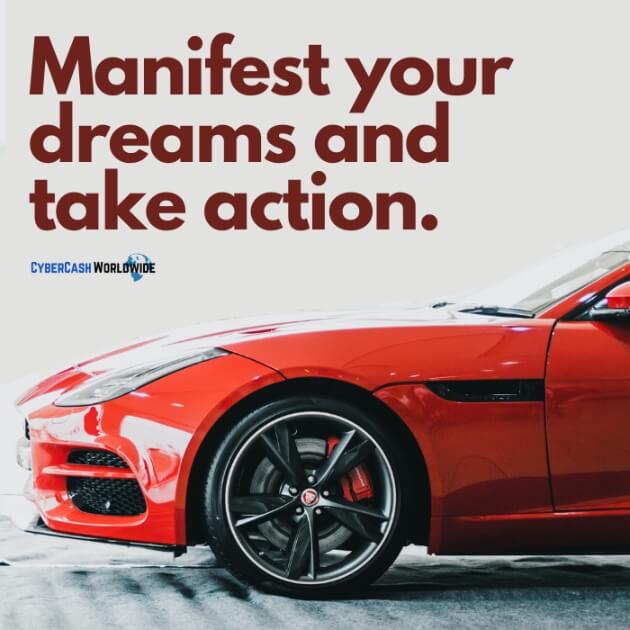 Manifest your dreams and take action.