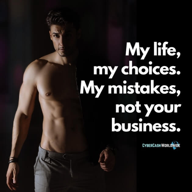 My life, my choices. My mistakes, not your business.