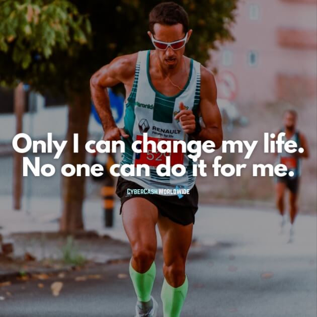 Only I can change my life. No one can do it for me.