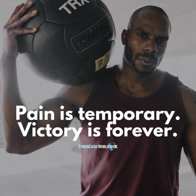 Pain is temporary. Victory is forever.