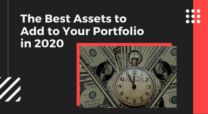 The Best Assets to Add to Your Portfolio in 2020