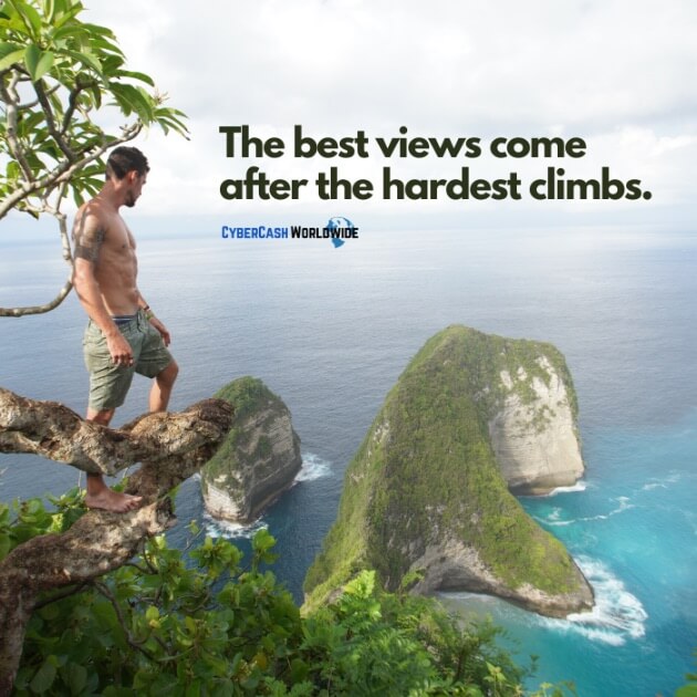 The best views come after the hardest climbs.