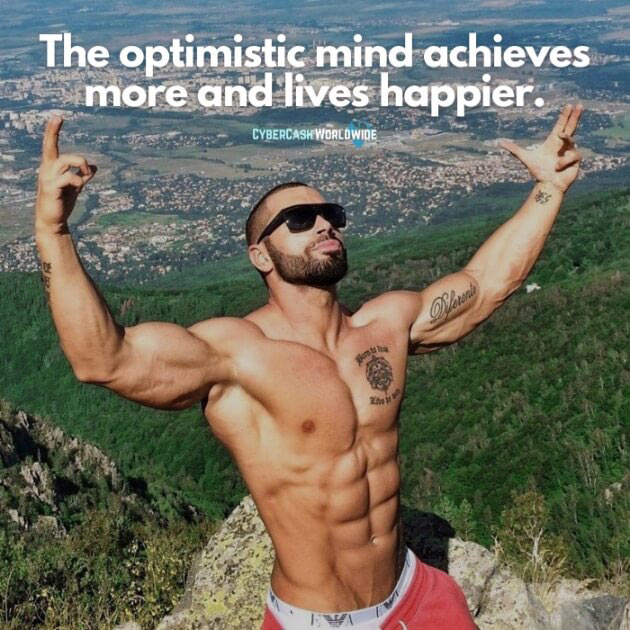The optimistic mind achieves more and lives happier.