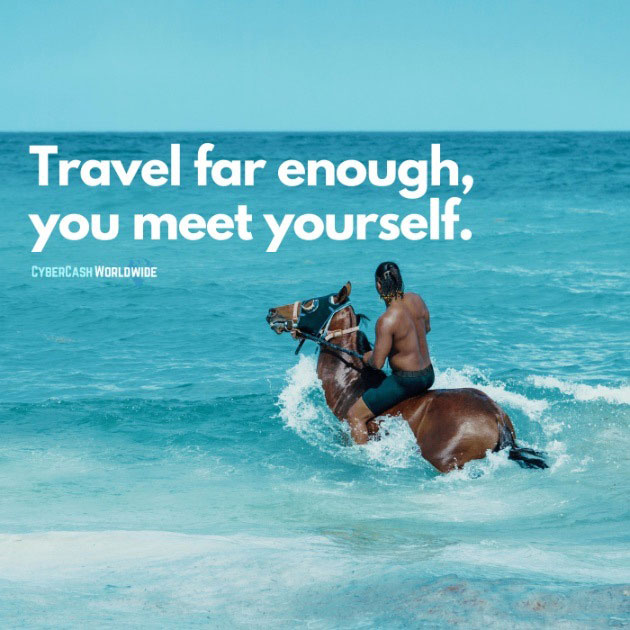 Travel far enough, you meet yourself.