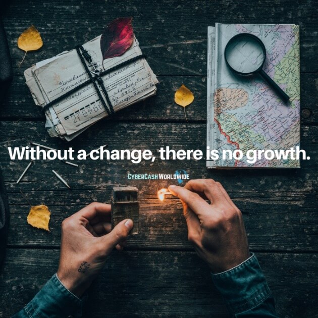 Without a change, there is no growth.