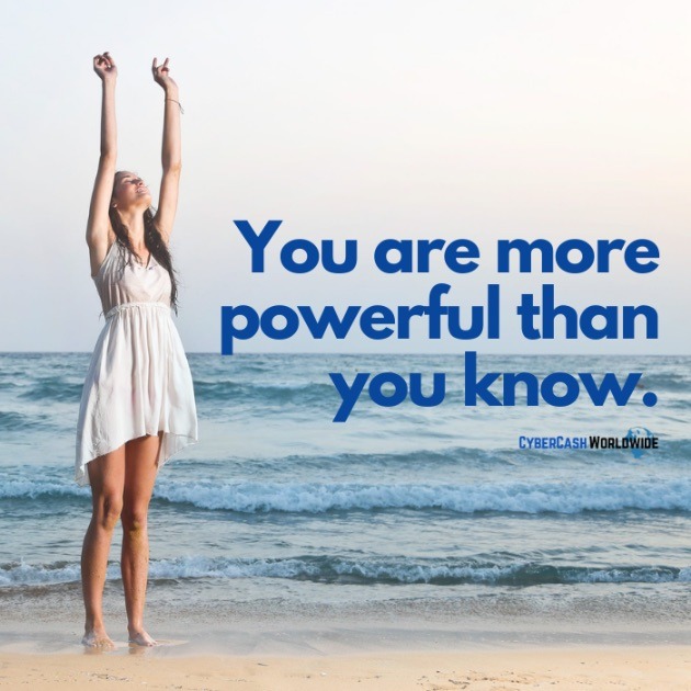 You are more powerful than you know.