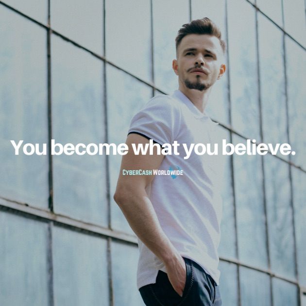 You become what you believe.