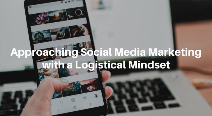 Approaching Social Media Marketing with a Logistical Mindset