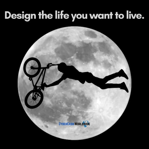 Design the life you want to live.