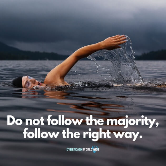 Do not follow the majority, follow the right way.