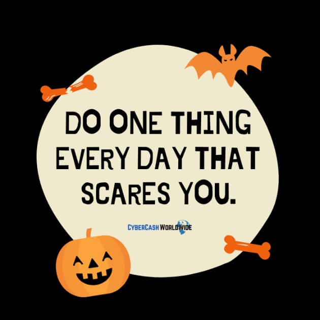 Do one thing every day that scares you.