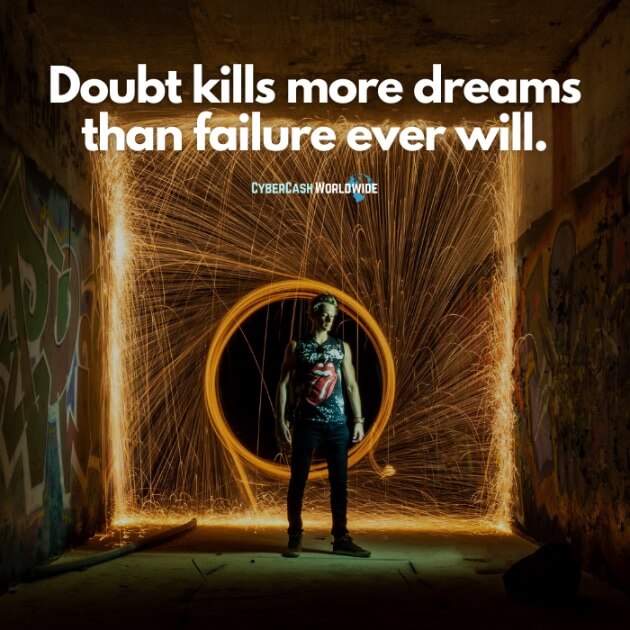 Doubt kills more dreams than failure ever will.