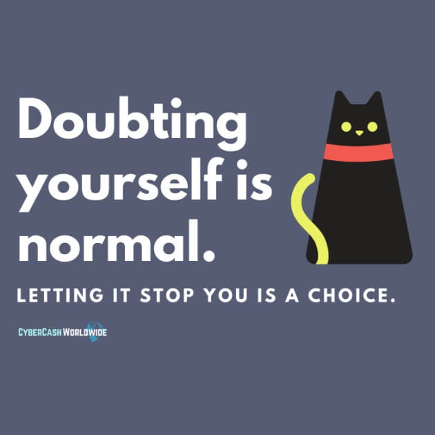 Doubting yourself is normal. Letting it stop you is a choice.