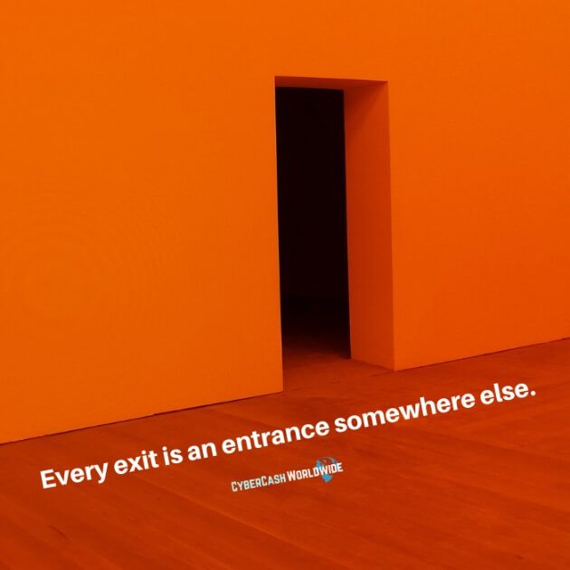 Every exit is an entrance somewhere else.