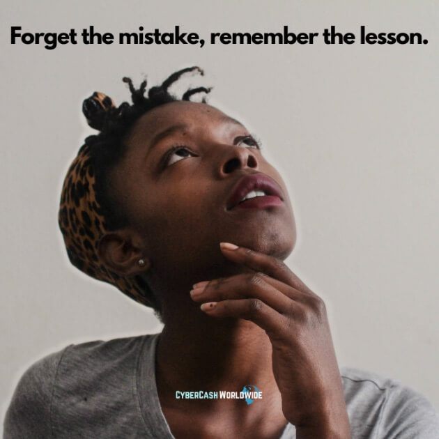 Forget the mistake, remember the lesson.