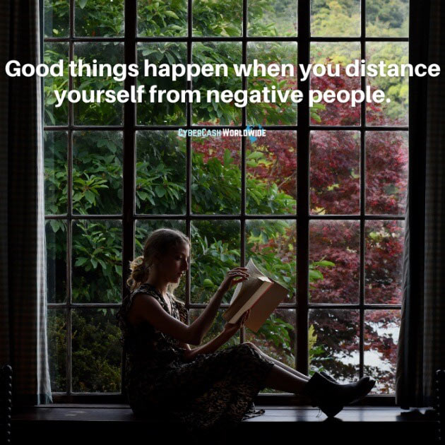 Good things happen when you distance yourself from negative people.