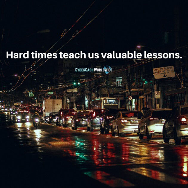 Hard times teach us valuable lessons.