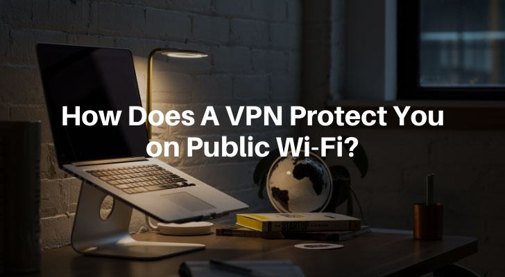 How Does A VPN Protect You on Public Wi-Fi