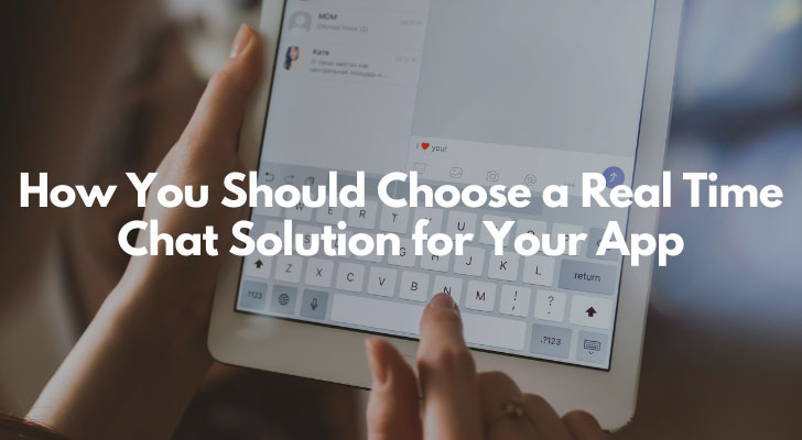 How You Should Choose a Real Time Chat Solution for Your App