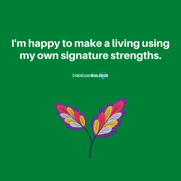 I'm happy to make a living using my own signature strengths.