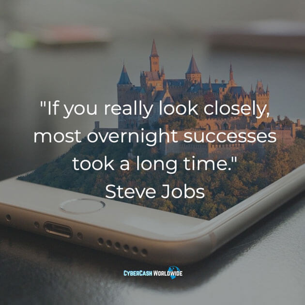 "If you really look closely, most overnight successes took a long time." (Steve Jobs)
