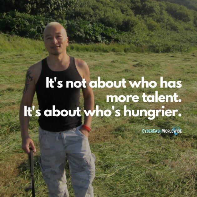 It's not about who has more talent. It's about who's hungrier.