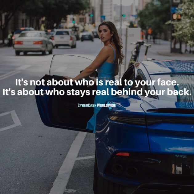 It's not about who is real to your face. It's about who stays real behind your back.