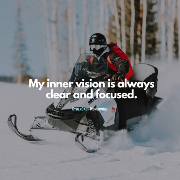 My inner vision is always clear and focused.