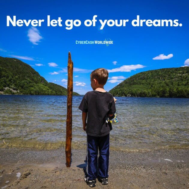 Never let go of your dreams.