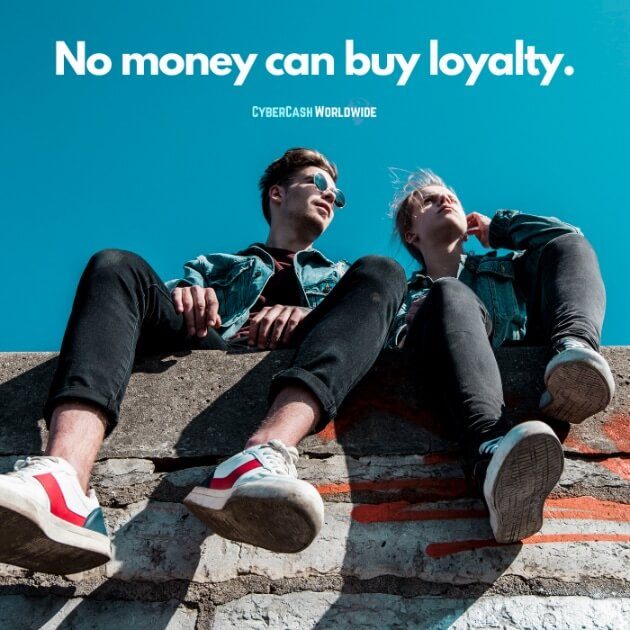 No money can buy loyalty.