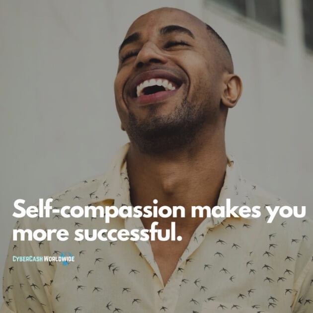 Self-compassion makes you more successful.