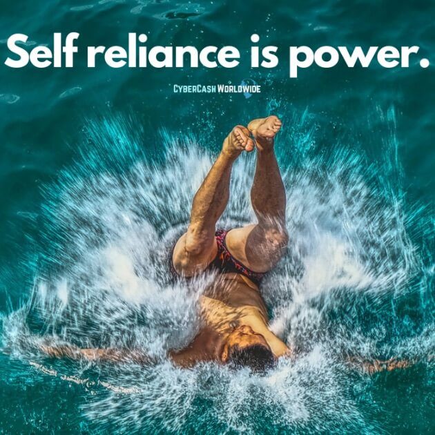 Self reliance is power.