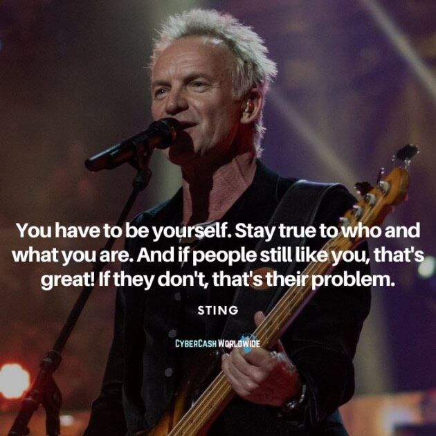 Sting quote - You have to be yourself...