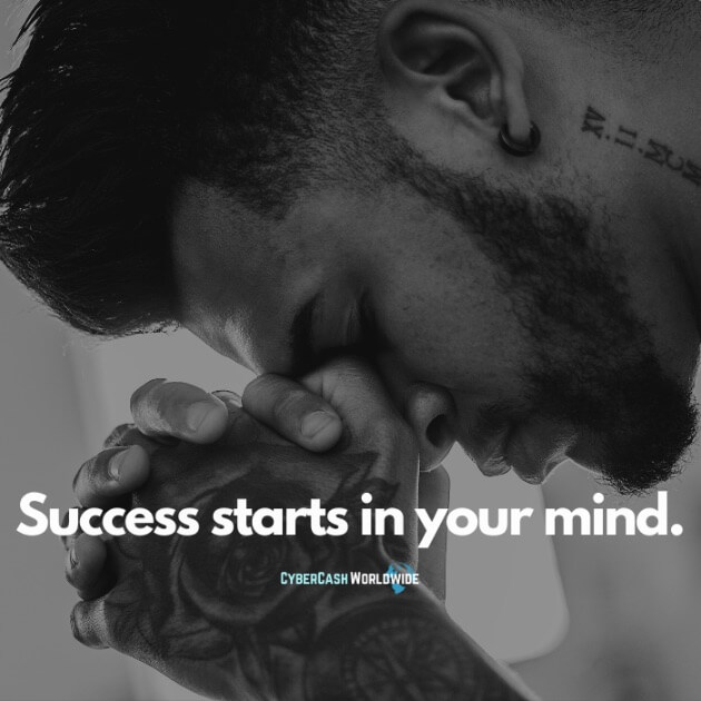 Success starts in your mind.