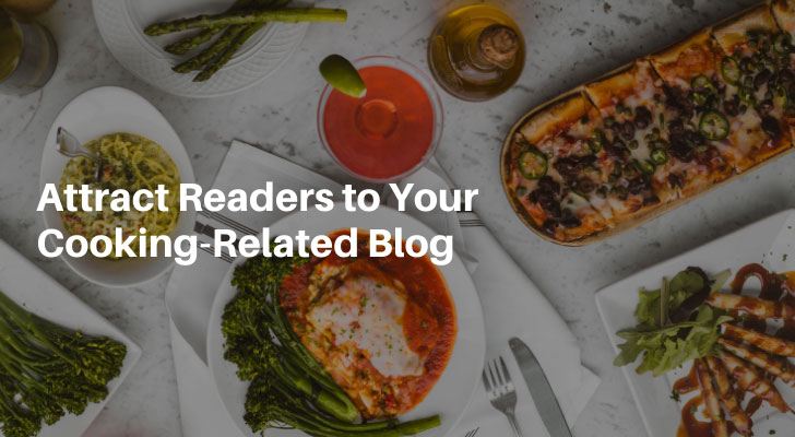 Attract Readers to Your Cooking-Related Blog