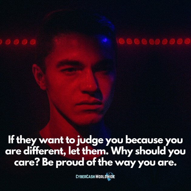 Be proud of the way you are.