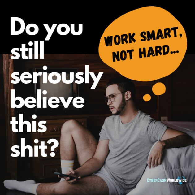 Do you still seriously believe "Work smart, not hard"?