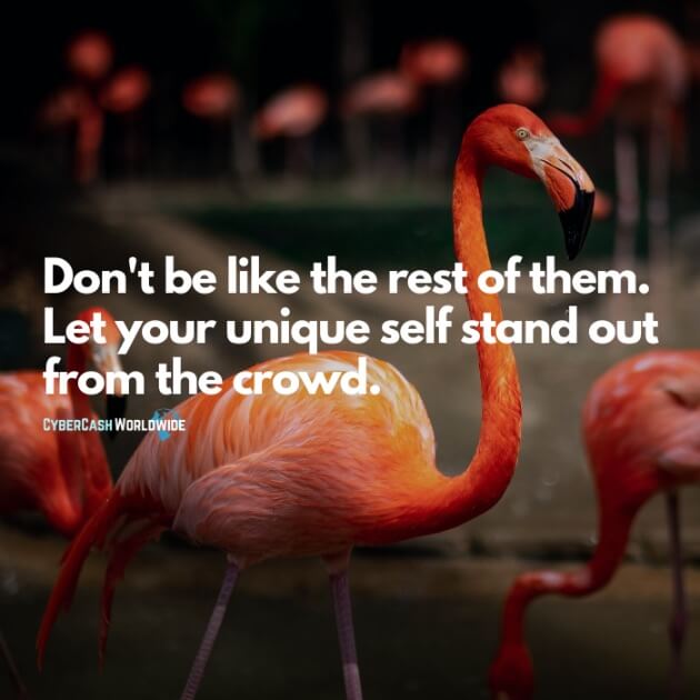 Don't be like the rest of them. Let your unique self stand out from the crowd.