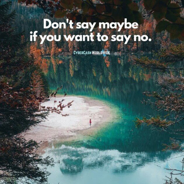 Don't say maybe if you want to say no.