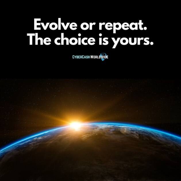 Evolve or repeat. The choice is yours.