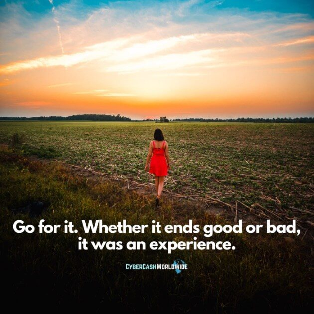 Go for it. Whether it ends good or bad, it was an experience.