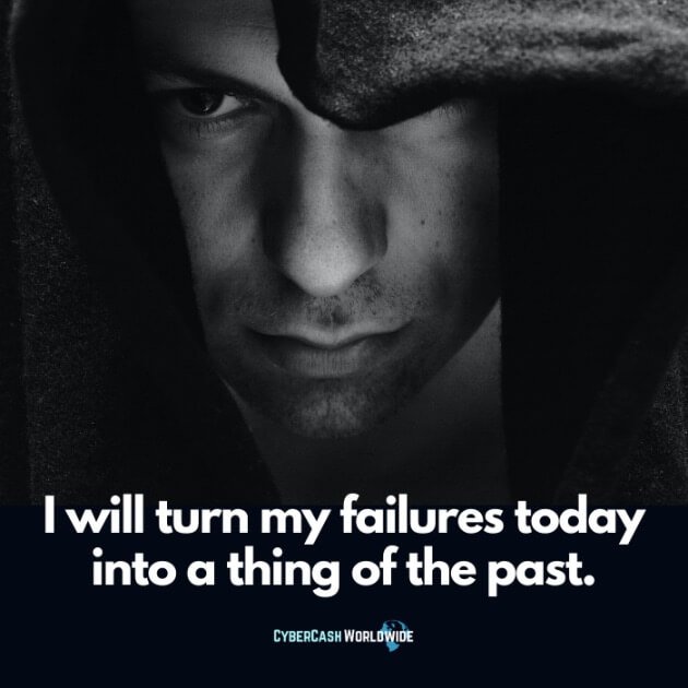 I will turn my failures today into a thing of the past.