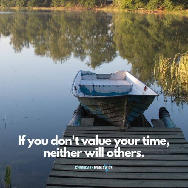 If you don't value your time, neither will others.