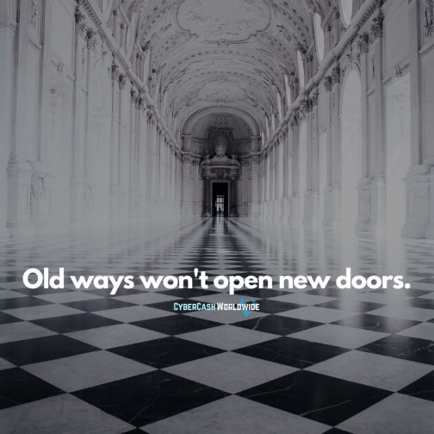 Old ways won't open new doors.