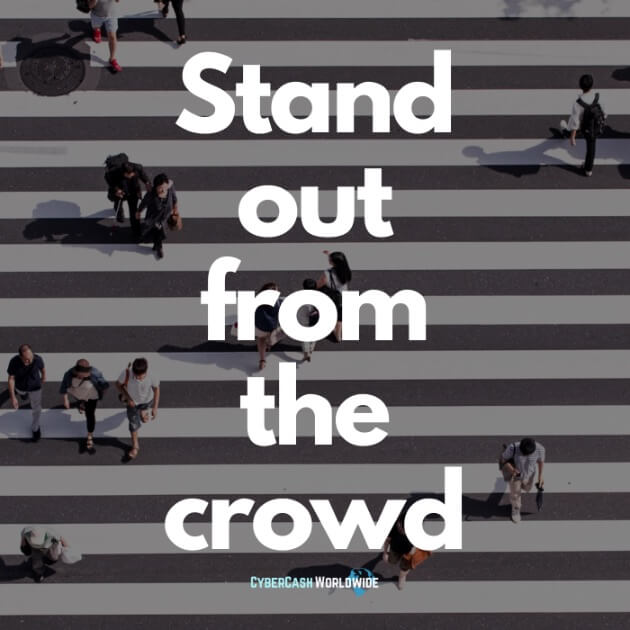 Stand out from the crowd.