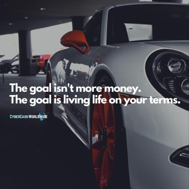 The goal isn't more money. The goal is living life on your terms.