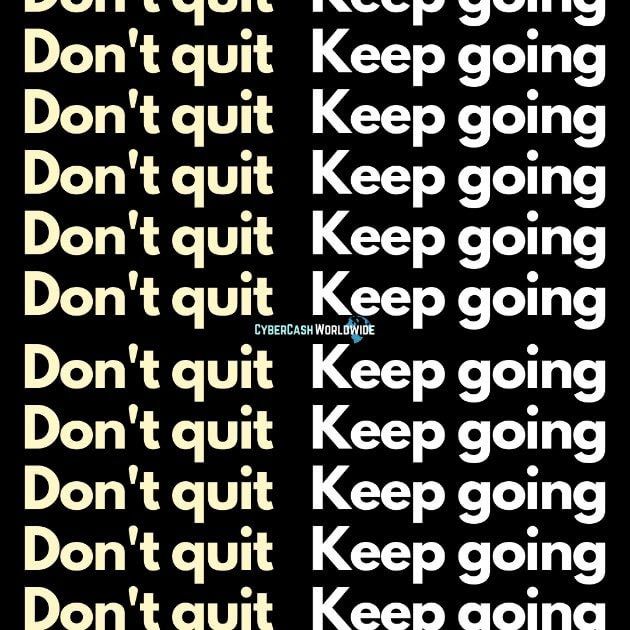 Don't quit. Keep going.