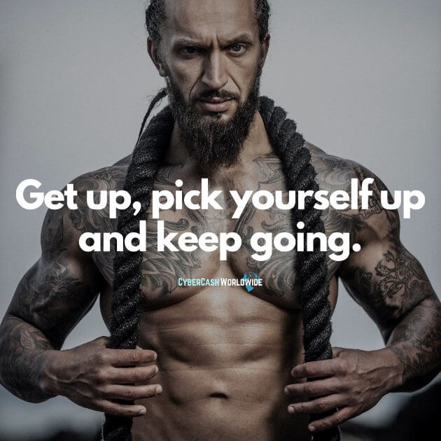 Get up, pick yourself up and keep going.