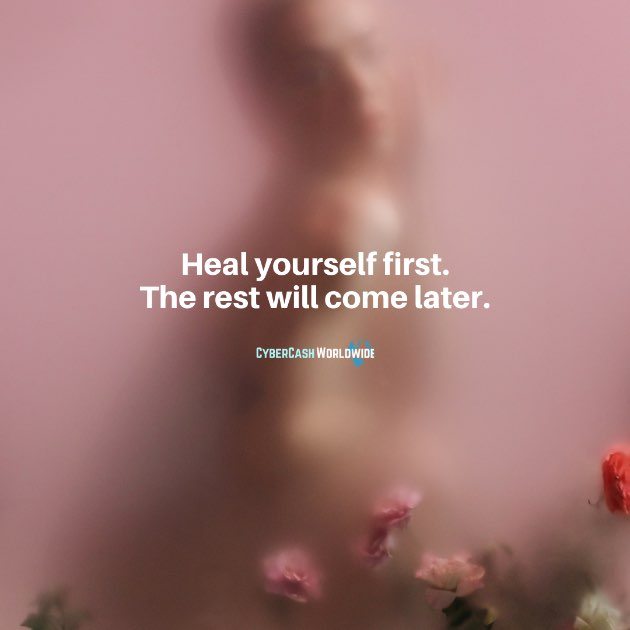 Heal yourself first. The rest will come later.