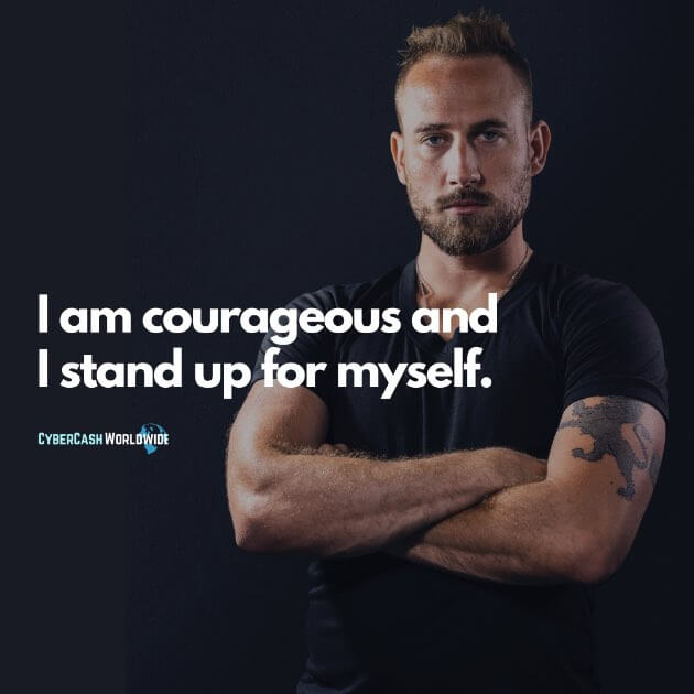 I am courageous and I stand up for myself.